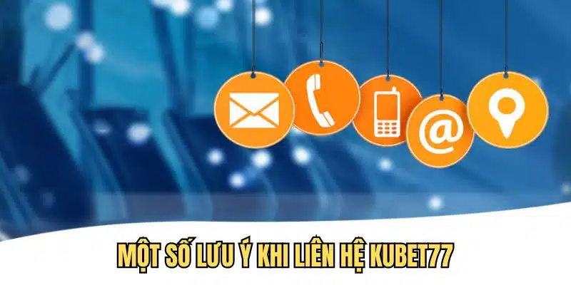 Một vài điểm cần lưu tâm khi liên lạc nhà cái