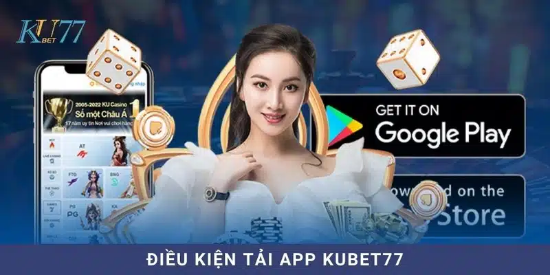 Tải app Kubet77 với điều kiện đơn giản