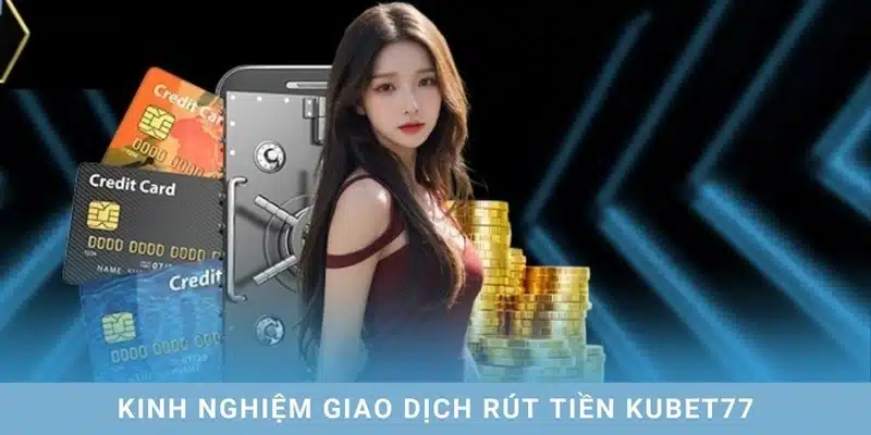 Tip rút tiền Kubet77 cho người chơi mới